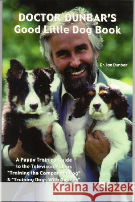 Doctor Dunbar's Good Little Dog Book Ian Dunbar 9781888047028 James & Kenneth Publishers