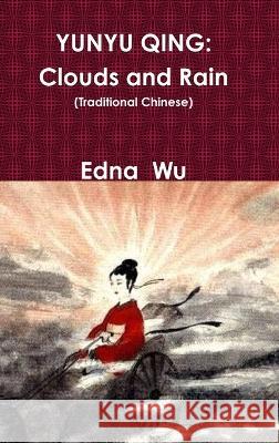 Yunyu Qing: Clouds and Rain (Traditional Chinese, Hardcover) Edna Wu 9781888065558 New World Poetry