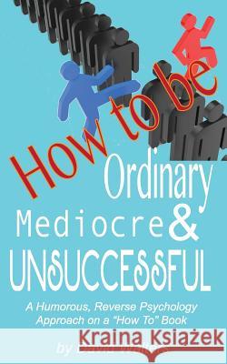 How to be Ordinary, Mediocre, & Unsuccessful Buck, Lisa Walters 9781888081022