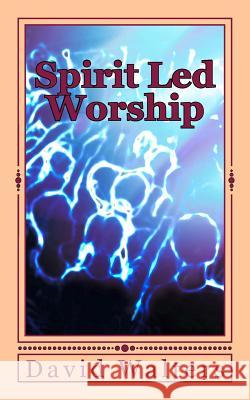 Spirit Led Worship David Walters 9781888081213 Good News Fellowship Ministries