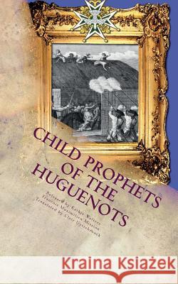 Child Prophets of the Huguenots: The Sacred Theatre of the Cevennes Francois Maximilien Mission Claire Uyttebrouck Kathie Walters 9781888081336