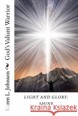 Light and Glory: Shine: God's Valiant Warrior Karen L. Johnson Lisa Walters Buck 9781888081381