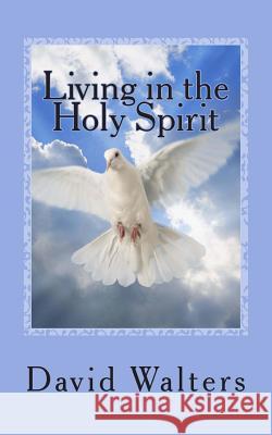 Living in the Holy Spirit: You have the Holy Spirit! Does the Holy Spirit have you? Walters, David 9781888081794