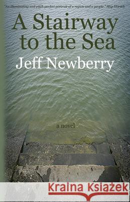 A Stairway to the Sea Jeff Newberry 9781888146578