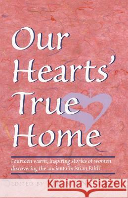 Our Hearts' True Home: Fourteen Warm, Inspiring Stories of Women Discovering the Ancient Christian Faith Nieuwsma, Virginia H. 9781888212020 Conciliar Press