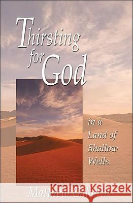 Thirsting for God: In a Land of Shallow Wells Matthew Gallatin 9781888212280 Conciliar Press