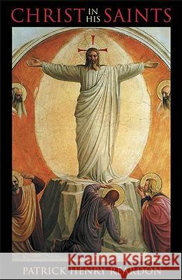Christ in His Saints Patrick Henry Reardon 9781888212686