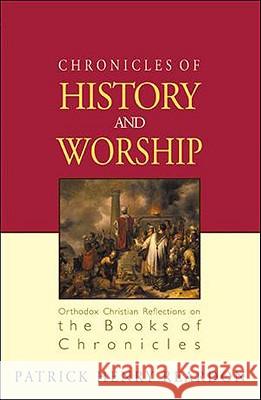 Chronicles of History and Worship: Orthodox Christian Reflections on the Books of Chronicles Reardon, Patrick Henry 9781888212839 Conciliar Press