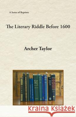 The Literary Riddle Before 1600 Archer Taylor 9781888215663 Fathom Pub. Co.