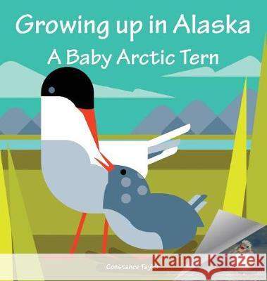 Growing Up in Alaska: A Baby Arctic Tern Constance Taylor Ben O'Brien Constance Taylor 9781888215755