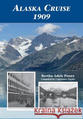 Alaska Cruise 1909 Bertha Adele Penny Constance Taylor 9781888215793