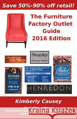 The Furniture Factory Outlet Guide, 2016 Edition Kimberly Causey Kimberly Causey 9781888229493 Home Decor Press