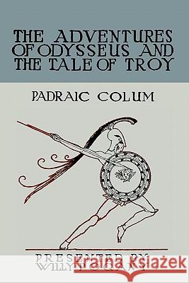 The Children's Homer: The Adventures of Odysseus and the Tale of Troy Padraic Colum Willy Pogany 9781888262339 Martino Fine Books