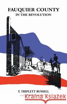 Fauquier County in the Revolution T Triplett Russell, John K Gott 9781888265606 Heritage Books