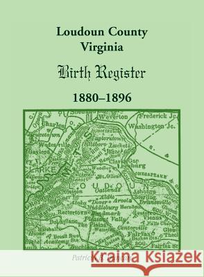 Loudoun County, Virginia Birth Register 1880-1896 Patricia B. Duncan 9781888265644 Heritage Books