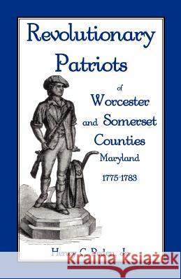 Revolutionary Patriots of Worcester and Somerset Counties, Maryland, 1775-1783 Henry C. Pede 9781888265811 Heritage Books