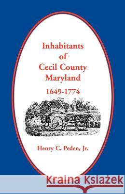 Inhabitants of Cecil County, Maryland 1649-1774 Henry C. Pede 9781888265828 Heritage Books