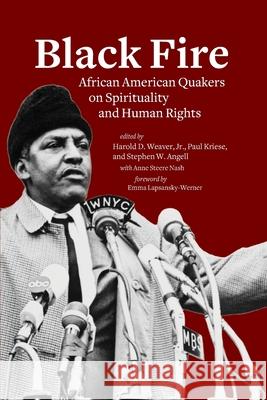 Black Fire: African American Quakers on Spirituality and Human Rights Harold D. Weaver Paul Kriese Stephen W. Angell 9781888305883 Quakerpress of Fgc