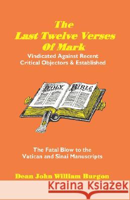 The Last Twelve Verses of Mark Dean J. Burgon 9781888328004 Dick Sleeper Distribution