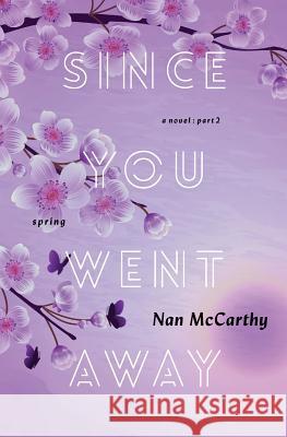 Since You Went Away: Part Two: Spring McCarthy, Nan 9781888354133 Not Avail