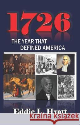 1726: The Year that Defined America Eddie L. Hyatt 9781888435405