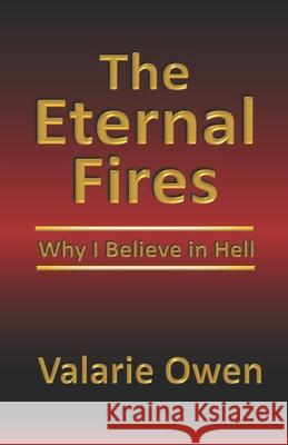 The Eternal Fires: Why I Believe in Hell Valarie Owen 9781888435504 Hyatt International Ministries