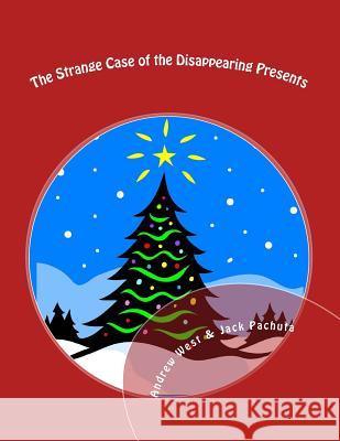 The Strange Case of the Disappearing Presents: A Christmas Mystery Party for Kids 10-13 Years Old Andrew West Jack Pachuta 9781888475227