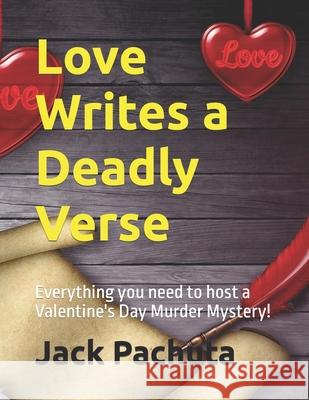 Love Writes a Deadly Verse: Everything you need to host a Valentine's Day Murder Mystery! Pachuta, Jack 9781888475258 Management Strategies, Incorporated