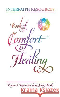 Book of Comfort and Healing: Prayers and Inspiration from Many Faiths Interfaith Resources Justice Sain Lynnea Yancy 9781888547269 Special Ideas