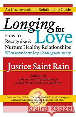 Longing for Love: How to Recognize and Nurture Healthy Relationships Justice Sain 9781888547535