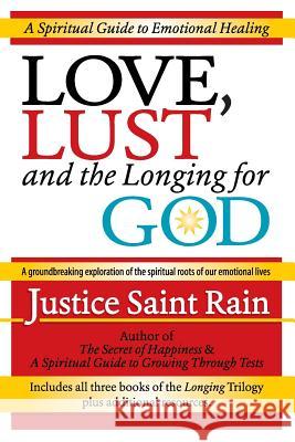Love, Lust and the Longing for God: A Spiritual Guide to Emotional Healing Justice Sain 9781888547542