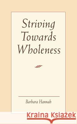 Striving Toward Wholeness Hannah, Barbara 9781888602135 Chiron Publications