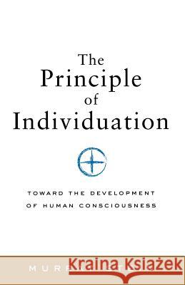 The Principle of Individuation: Toward the Development of Human Consciousness Stein, Murray 9781888602371