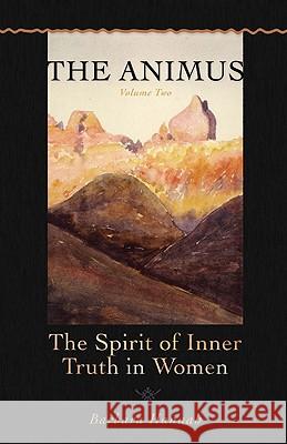 The Animus: The Spirit of the Inner Truth in Women, Volume 2 Hannah, Barbara 9781888602470 0