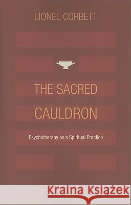 The Sacred Cauldron: Psychotherapy as a Spiritual Practice Corbett, Lionel 9781888602517 Chiron Publications