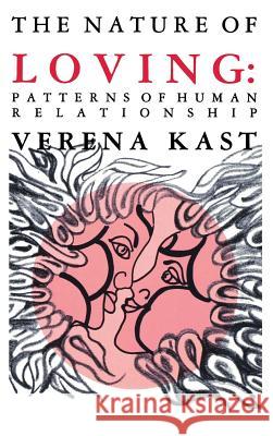 Nature of Loving: Patterns of Human Relationship Verena Kast   9781888602722 Chiron Publications