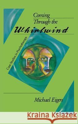 Coming Through the Whirlwind: Case Studies in Psychotherapy Michael Eigen   9781888602937 Chiron Publications