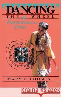 Dancing the Wheel of Psychological Types Mary E Loomis   9781888602951 Chiron Publications