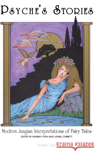 Psyche's Stories, Volume 1: Modern Jungian Interpretations of Fairy Tales Murray Stein (International School for A Lionel Corbett  9781888602982