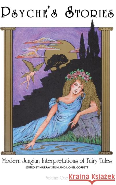 Psyche's Stories, Volume 1: Modern Jungian Interpretations of Fairy Tales Murray Stein (International School for A Lionel Corbett  9781888602982 Chiron Publications
