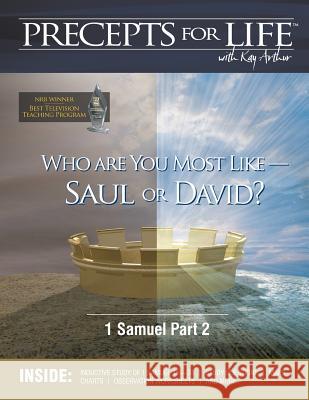 Precepts for Life Study Companion: Who Are You Most Like -- Saul or David? (1 Samuel Part 2) Kay Arthur 9781888655995