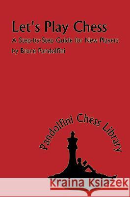 Let's Play Chess: A Step-By-Step Guide for New Players Bruce Pandolfini 9781888690521 Russell Enterprises