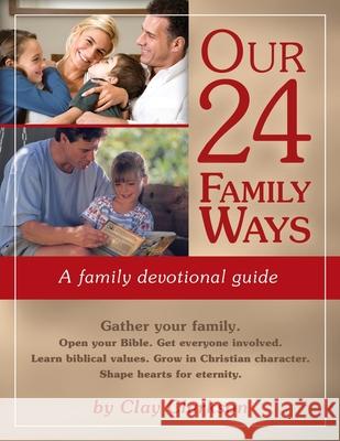 Our 24 Family Ways: A Family Devotional Guide Clay Clarkson Marvin Jarboe 9781888692150