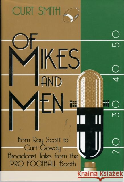 Of Mikes and Men: From Ray Scott to Curt Gowdy: Tales from the Pro Football Booth Smith, Curt 9781888698114 Diamond Communications