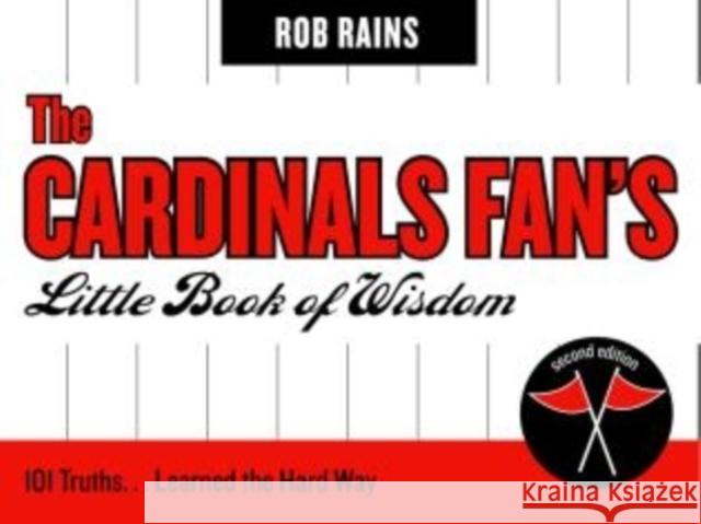The Cardinals Fan's Little Book of Wisdom: 101 Truths...Learned the Hard Way, Second Edition Rains, Rob 9781888698497 Diamond Communications