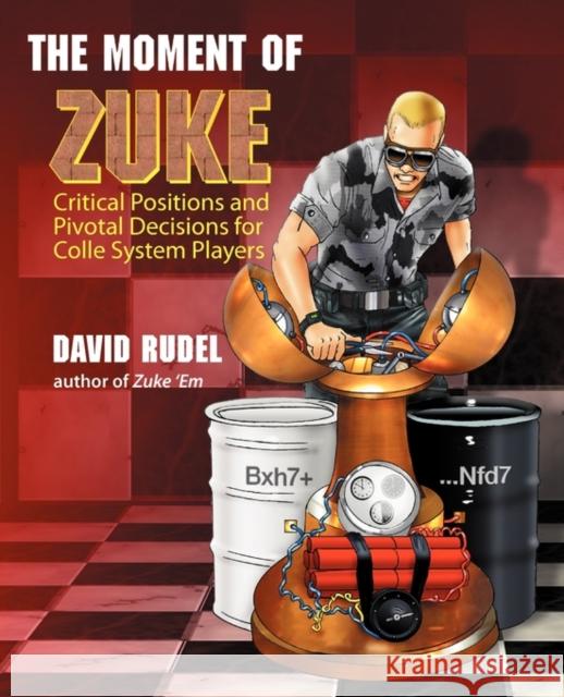 The Moment of Zuke: Critical Positions and Pivotal Decisions for Colle System Players Rudel, David I. 9781888710380 Thinker Press