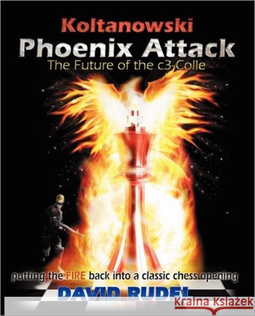 Koltanowski-Phoenix Attack-The Future of the C3-Colle: Putting the Fire Back Into a Classic Chess Opening Rudel, David I. 9781888710564 Thinker Press