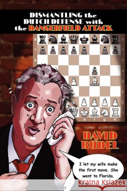 Dismantle the Dutch Defense with the Dangerfield Attack: A New Way to Fight the Stonewall, Classical, Leningrad and Fianchetto Variations of a Popular Rudel, David I. 9781888710595 Thinker Press