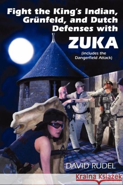 Fight the King's Indian, Gr Nfeld, and Dutch Defenses with Zuka, a Stand-Alone, Cohesive Chess Opening System (Includes the Dangerfield Attack) David I. Rudel 9781888710632 Thinker Press