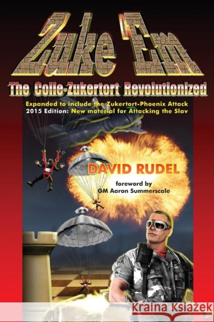 Zuke 'Em-The Colle Zukertort Revolutionized: A Chess Opening System for Everyone, Now Bullet-Proofed with New Ideas David I Rudel   9781888710786